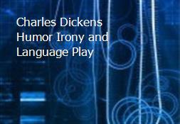 Charles Dickens Humor Irony and Language Play Powerpoint Presentation