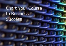 Chart Your Course to Business Success Powerpoint Presentation