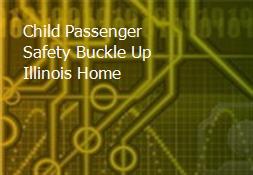 Child Passenger Safety Buckle Up Illinois Home Powerpoint Presentation