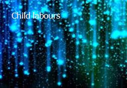 Child labours Powerpoint Presentation