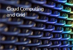 Cloud Computing and Grid Powerpoint Presentation