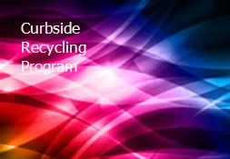 Curbside Recycling Program Powerpoint Presentation