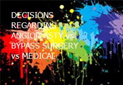 DECISIONS REGARDING ANGIOPLASTY vs BYPASS SURGERY vs MEDICAL Powerpoint Presentation