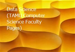 Data Science (TAMU Computer Science Faculty Pages) Powerpoint Presentation