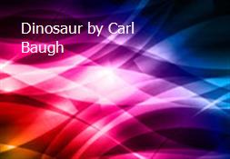 Dinosaur by Carl Baugh Powerpoint Presentation