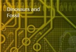 Dinosaurs and Fossil Powerpoint Presentation