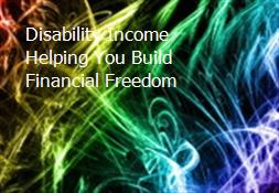 Disability Income Helping You Build Financial Freedom Powerpoint Presentation