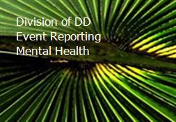 Division of DD Event Reporting Mental Health Powerpoint Presentation