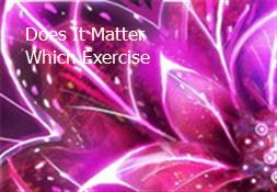 Does It Matter Which Exercise Powerpoint Presentation