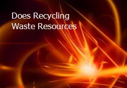 Does Recycling Waste Resources Powerpoint Presentation