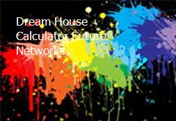 Dream House Calculator-Future Networks Powerpoint Presentation