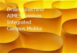 Drilling machine AIMES Srinivas Integrated Campus Mukka Powerpoint Presentation