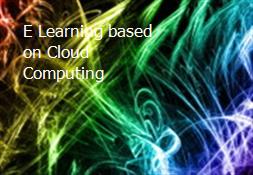 E Learning based on Cloud Computing Powerpoint Presentation