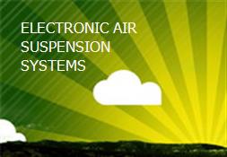 ELECTRONIC AIR SUSPENSION SYSTEMS Powerpoint Presentation