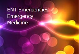 ENT Emergencies Emergency Medicine Powerpoint Presentation