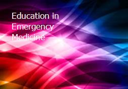 Education in Emergency Medicine Powerpoint Presentation