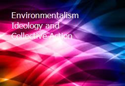 Environmentalism-Ideology and Collective Action Powerpoint Presentation