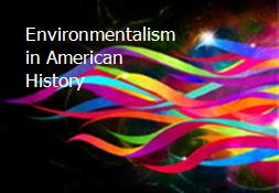 Environmentalism in American History Powerpoint Presentation