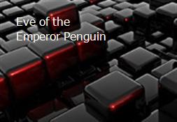 Eve of the Emperor Penguin Powerpoint Presentation