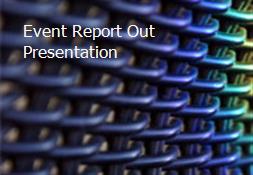 Event Report Out Presentation Powerpoint Presentation