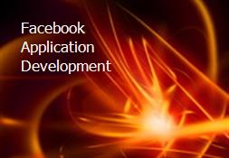 Facebook Application Development Powerpoint Presentation