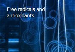 Free radicals and antioxidants Powerpoint Presentation