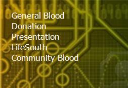 General Blood Donation Presentation-LifeSouth Community Blood Powerpoint Presentation