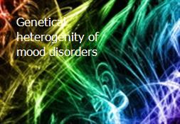 Genetical heterogenity of mood disorders Powerpoint Presentation