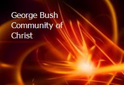 George Bush - Community of Christ Powerpoint Presentation