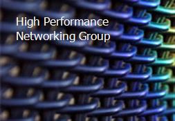 High Performance Networking Group Powerpoint Presentation