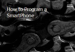 How to Program a SmartPhone Powerpoint Presentation