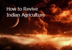 How to Revive Indian Agriculture Powerpoint Presentation