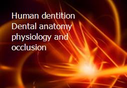 Human dentition Dental anatomy physiology and occlusion Powerpoint Presentation