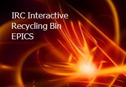 IRC-Interactive Recycling Bin-EPICS Powerpoint Presentation