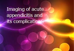 Imaging of acute appendicitis and its complicationS Powerpoint Presentation