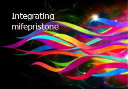 Integrating mifepristone Powerpoint Presentation