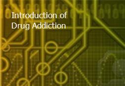 Introduction of Drug Addiction Powerpoint Presentation