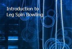 Introduction to Leg Spin Bowling Powerpoint Presentation