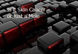 Is it Skin Cancer or Just a Mole Powerpoint Presentation