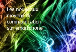 Les nouveaux moyens de communication sur smartphone Powerpoint Presentation