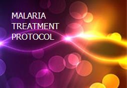 MALARIA TREATMENT PROTOCOL Powerpoint Presentation