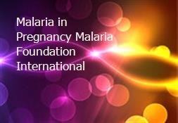 Malaria in Pregnancy-Malaria Foundation International Powerpoint Presentation