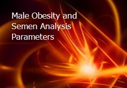 Male Obesity and Semen Analysis Parameters Powerpoint Presentation