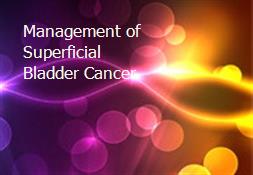 Management of Superficial Bladder Cancer Powerpoint Presentation