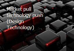 Market pull technology push (Design Technology) Powerpoint Presentation