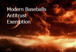 Modern Baseballs Antitrust Exemption Powerpoint Presentation