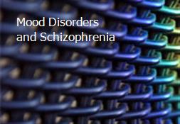 Mood Disorders and Schizophrenia Powerpoint Presentation