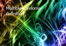 Multiple myeloma - definition Powerpoint Presentation