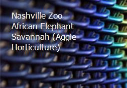 Nashville Zoo African Elephant Savannah (Aggie Horticulture) Powerpoint Presentation