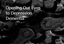 Opening Our Eyes to Depression Dementia Powerpoint Presentation